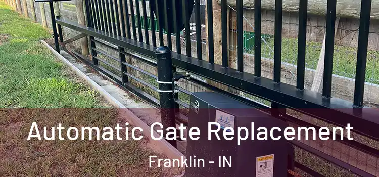 Automatic Gate Replacement Franklin - IN