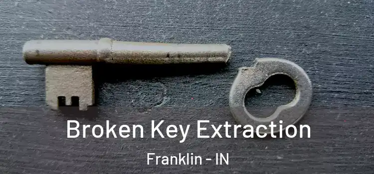  Broken Key Extraction Franklin - IN